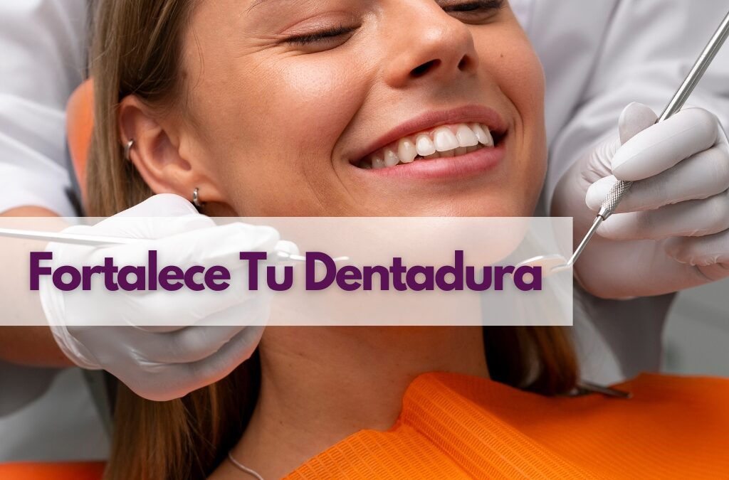 Fortalece Tu Dentadura